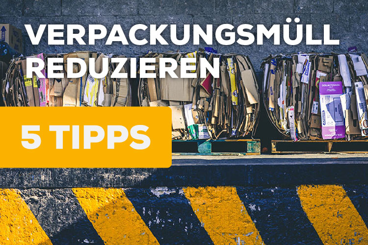 Verpackungsmüll reduzieren - so geht´s